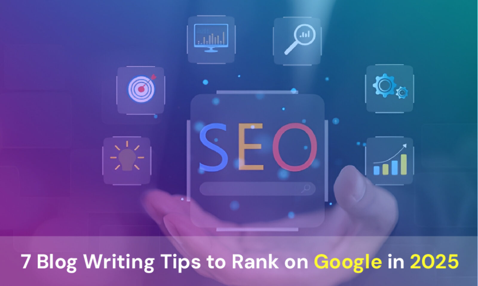   7 Blog Writing Tips to Rank on Google in 2025 